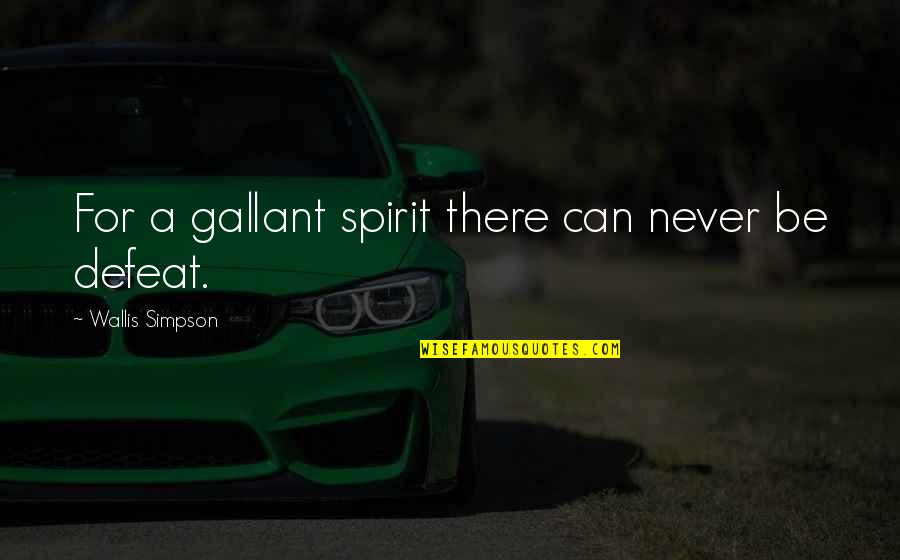Wallis Simpson Quotes By Wallis Simpson: For a gallant spirit there can never be