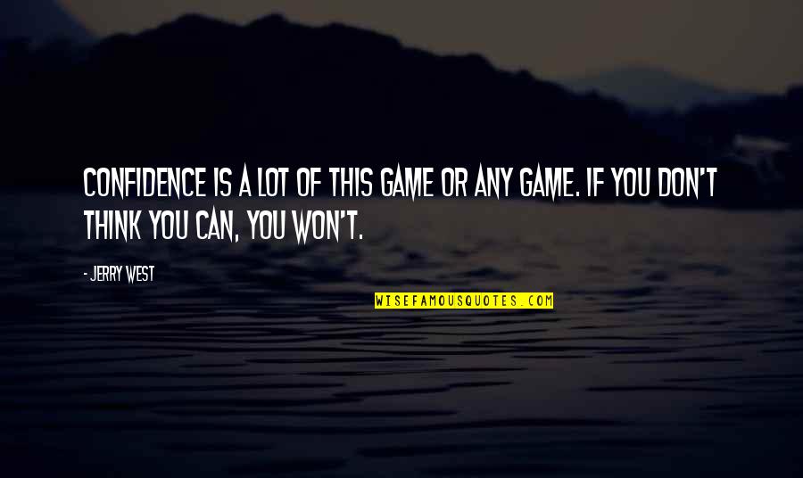 Wallis Warfield Simpson Quotes By Jerry West: Confidence is a lot of this game or