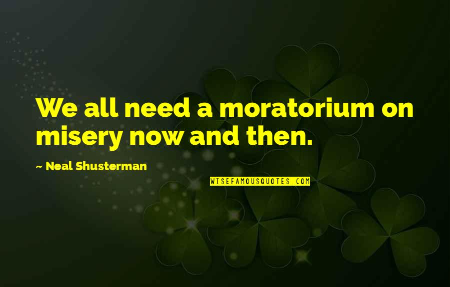 Wallis Warfield Simpson Quotes By Neal Shusterman: We all need a moratorium on misery now Wallis Warfield Simpson Quotes By Neal Shusterman: We all need a moratorium on misery now