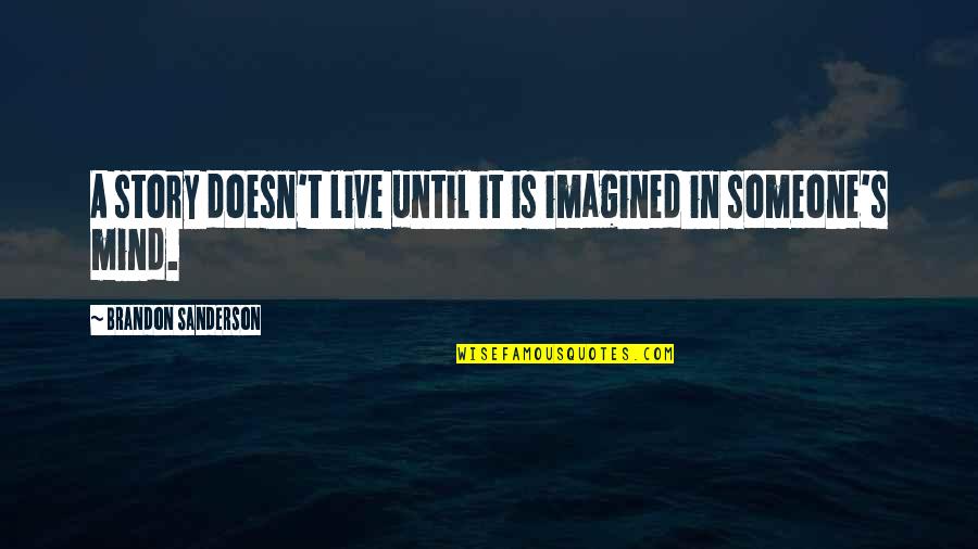 Walliser Schwarznasenschaf Quotes By Brandon Sanderson: A story doesn't live until it is imagined Walliser Schwarznasenschaf Quotes By Brandon Sanderson: A story doesn't live until it is imagined