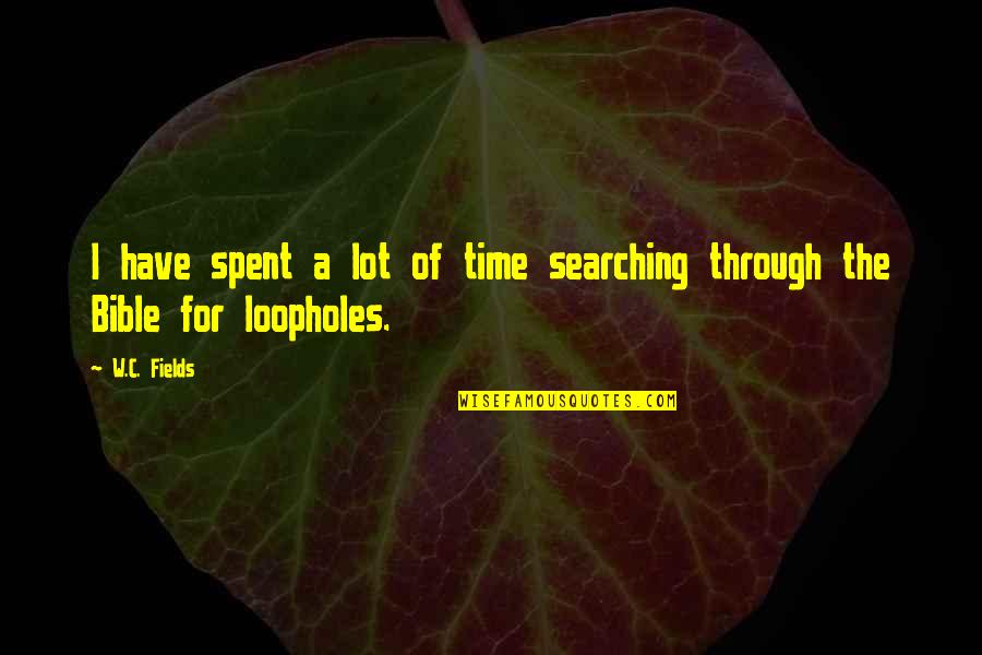 Wallmaker Quotes By W.C. Fields: I have spent a lot of time searching