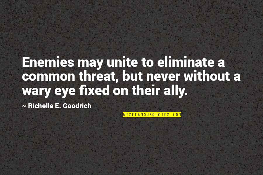 Walloch Fun Quotes By Richelle E. Goodrich: Enemies may unite to eliminate a common threat,