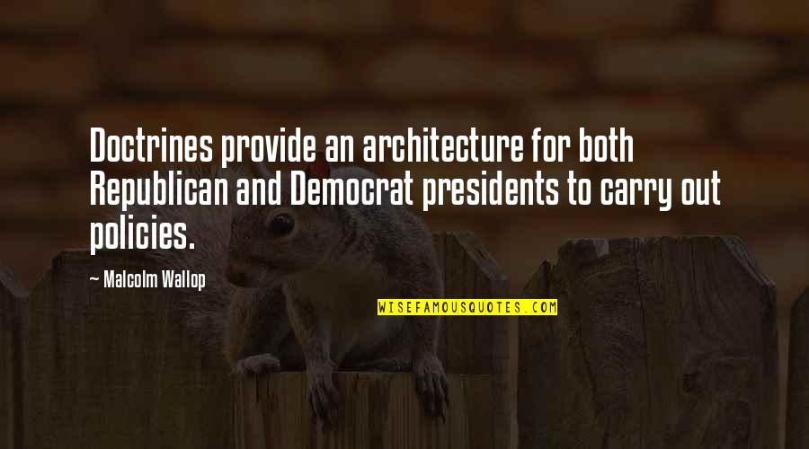 Wallop Quotes By Malcolm Wallop: Doctrines provide an architecture for both Republican and Wallop Quotes By Malcolm Wallop: Doctrines provide an architecture for both Republican and