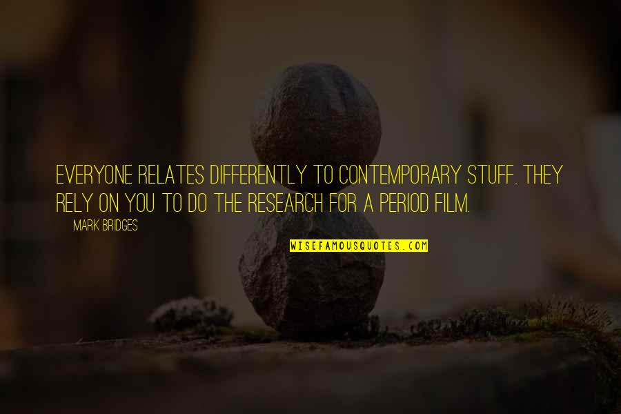 Wallop Quotes By Mark Bridges: Everyone relates differently to contemporary stuff. They rely