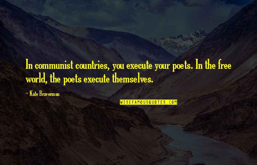 Walloped In Spanish Quotes By Kate Braverman: In communist countries, you execute your poets. In Walloped In Spanish Quotes By Kate Braverman: In communist countries, you execute your poets. In