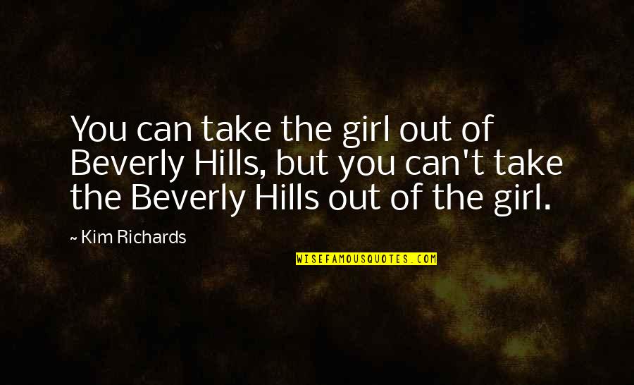 Walloped In Spanish Quotes By Kim Richards: You can take the girl out of Beverly Walloped In Spanish Quotes By Kim Richards: You can take the girl out of Beverly