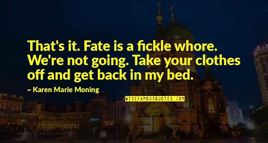 Wallotube Quotes By Karen Marie Moning: That's it. Fate is a fickle whore. We're