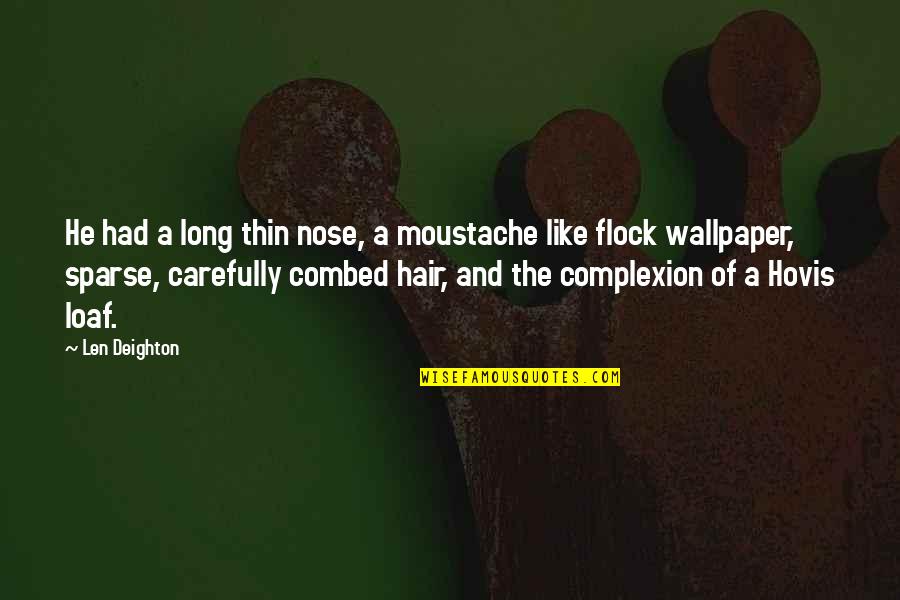 Wallpaper Best Quotes By Len Deighton: He had a long thin nose, a moustache Wallpaper Best Quotes By Len Deighton: He had a long thin nose, a moustache