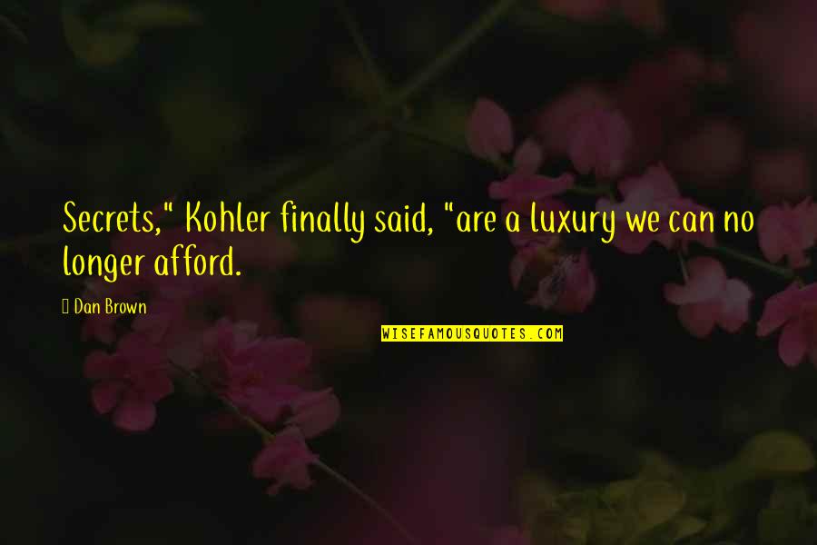 Wallpaper For Iphone Quotes By Dan Brown: Secrets," Kohler finally said, "are a luxury we