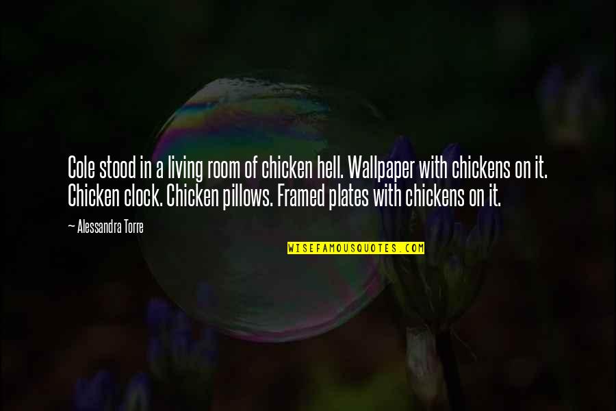 Wallpaper In Quotes By Alessandra Torre: Cole stood in a living room of chicken Wallpaper In Quotes By Alessandra Torre: Cole stood in a living room of chicken