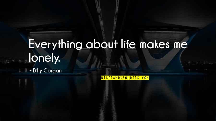 Wallpaper Spiritual Quotes By Billy Corgan: Everything about life makes me lonely.