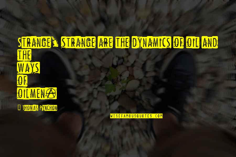 Wallpaper Spiritual Quotes By Thomas Pynchon: Strange, strange are the dynamics of oil and