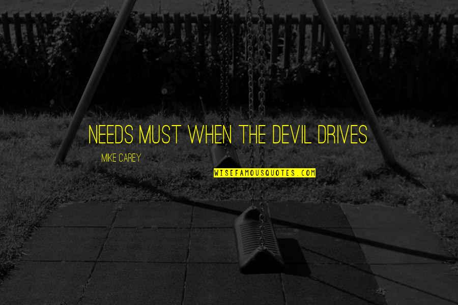 Wallpaper With Funny Quotes By Mike Carey: needs must when the devil drives Wallpaper With Funny Quotes By Mike Carey: needs must when the devil drives
