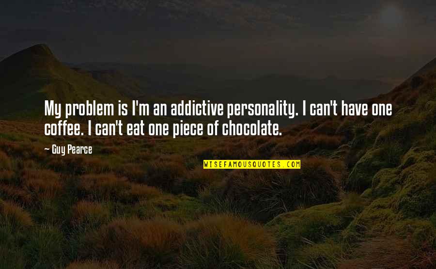 Wallpaper With Trust Quotes By Guy Pearce: My problem is I'm an addictive personality. I