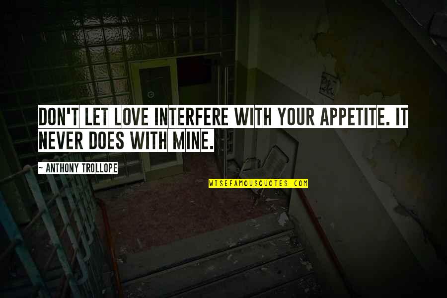 Wallpapers Having Beautiful Quotes By Anthony Trollope: Don't let love interfere with your appetite. It