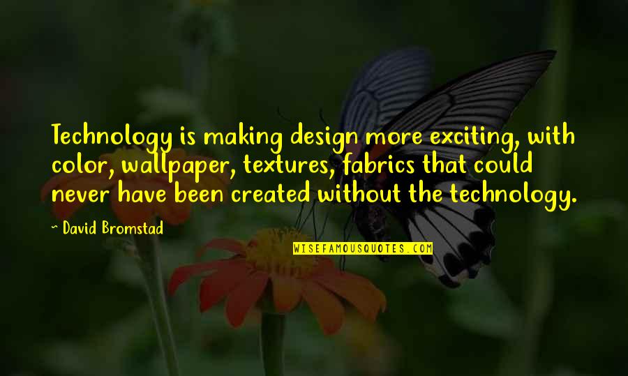 Wallpaper's Quotes By David Bromstad: Technology is making design more exciting, with color,