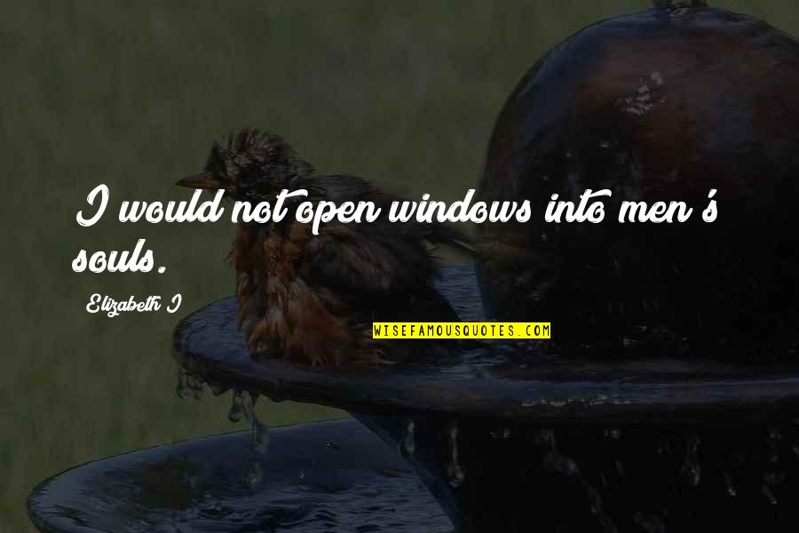 Wallpapers That Have Quotes By Elizabeth I: I would not open windows into men's souls.