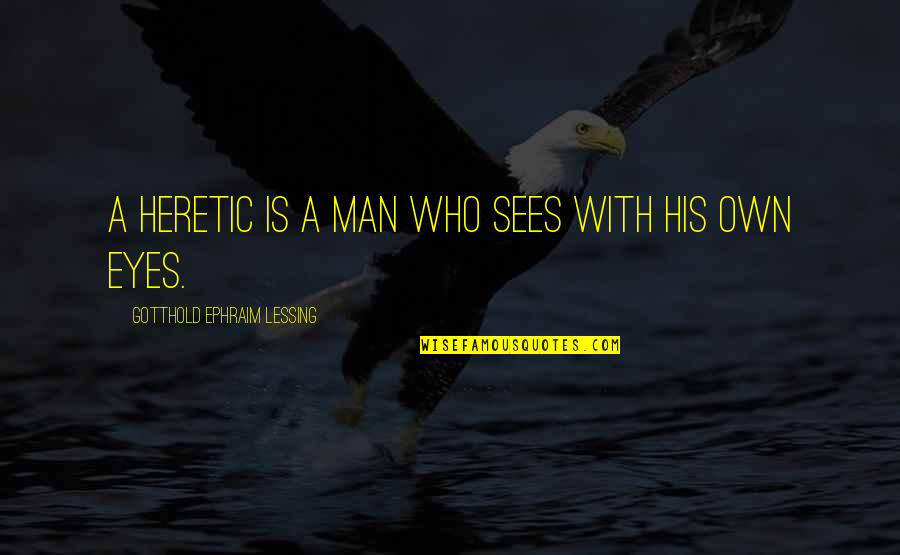 Wallpapers Wid Quotes By Gotthold Ephraim Lessing: A heretic is a man who sees with