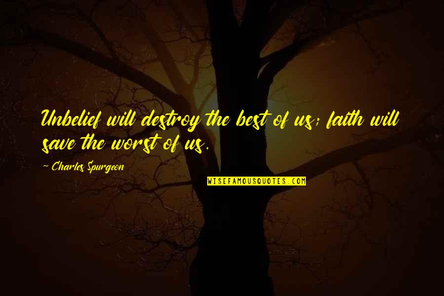 Wallroth Bmw Quotes By Charles Spurgeon: Unbelief will destroy the best of us; faith