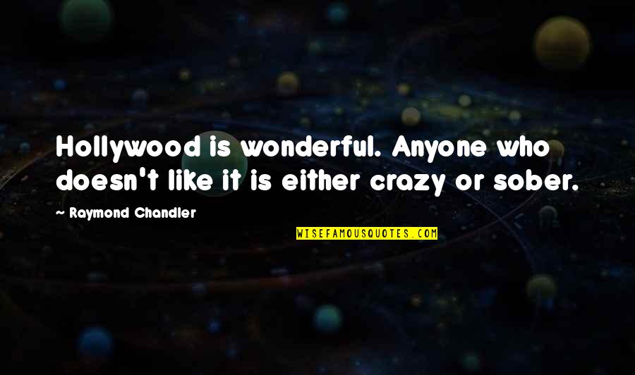 Wallroth Bmw Quotes By Raymond Chandler: Hollywood is wonderful. Anyone who doesn't like it