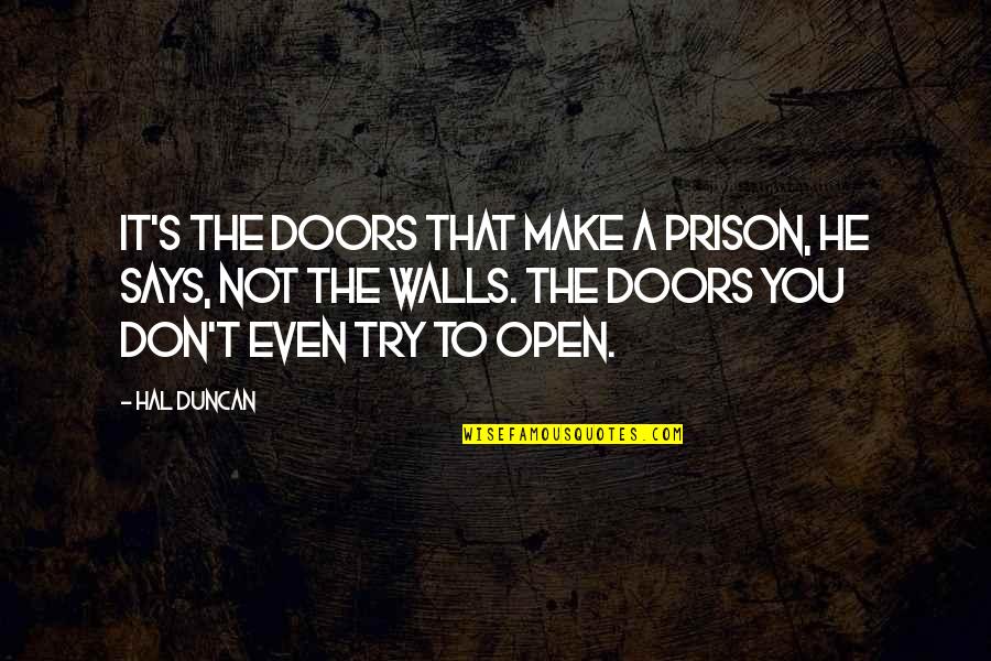 Walls Are Up Quotes By Hal Duncan: It's the doors that make a prison, he
