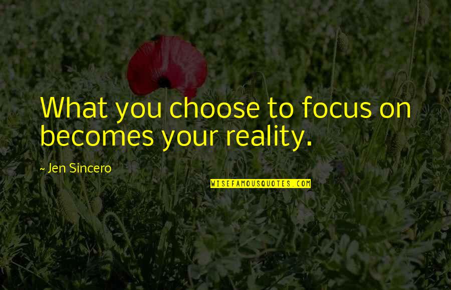 Walls Around Your Heart Quotes By Jen Sincero: What you choose to focus on becomes your