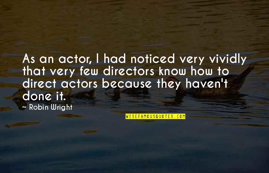 Walls Around Your Heart Quotes By Robin Wright: As an actor, I had noticed very vividly
