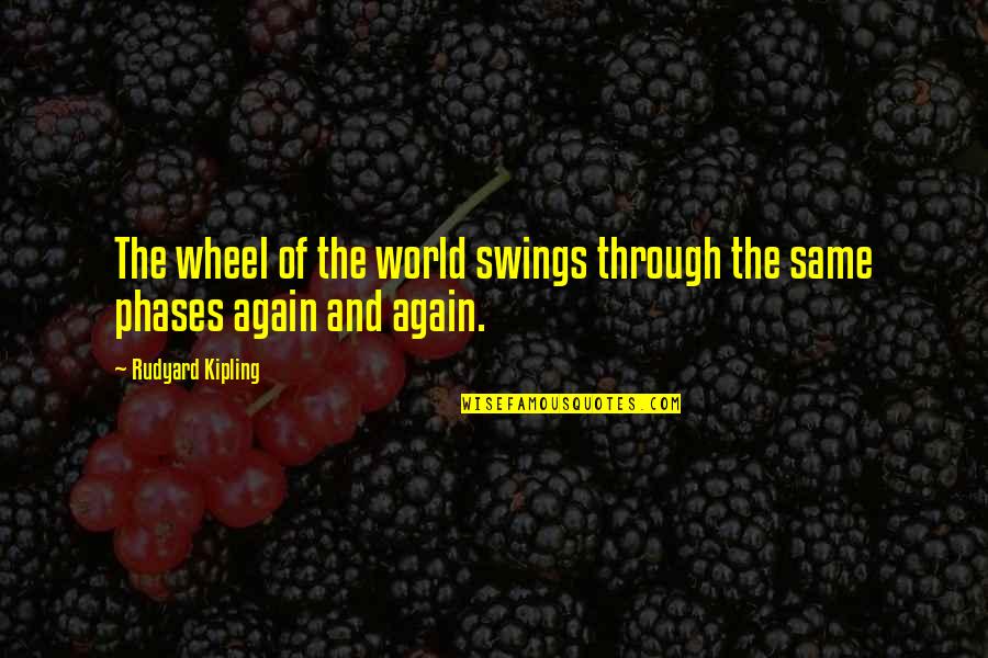 Walls Around Your Heart Quotes By Rudyard Kipling: The wheel of the world swings through the
