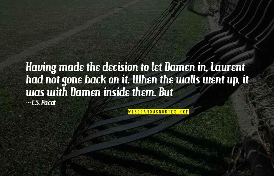 Walls Back Up Quotes By C.S. Pacat: Having made the decision to let Damen in,