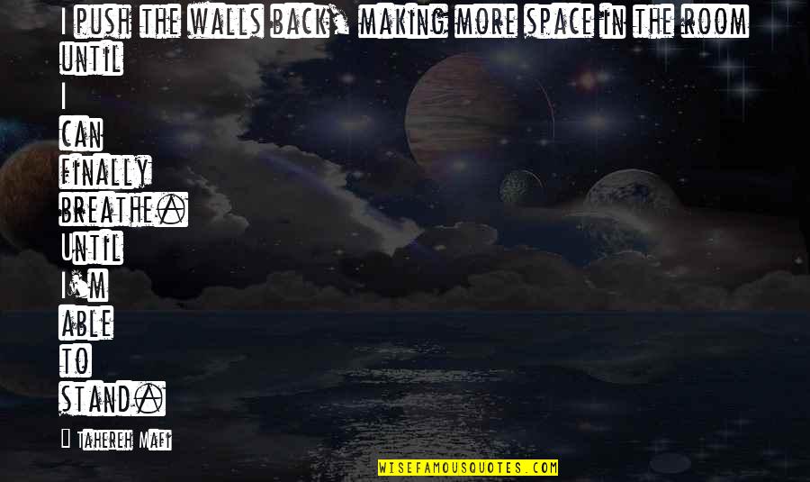 Walls Back Up Quotes By Tahereh Mafi: I push the walls back, making more space