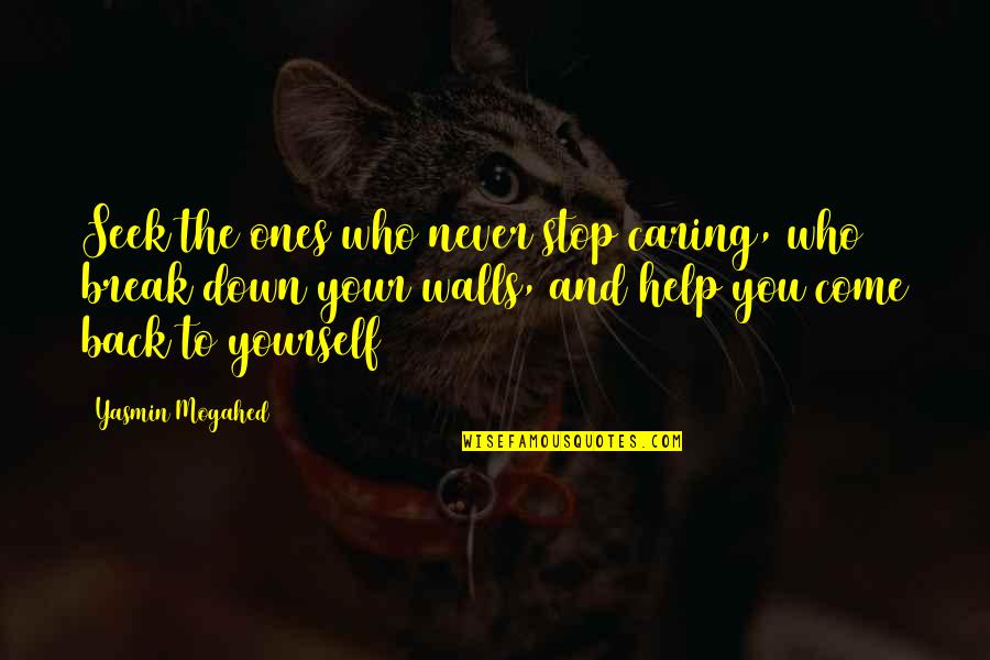 Walls Back Up Quotes By Yasmin Mogahed: Seek the ones who never stop caring, who