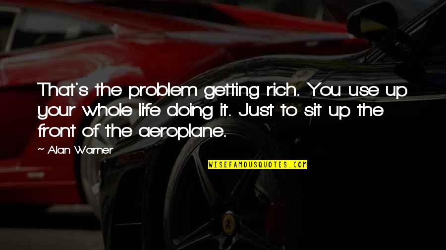 Walls Caving In Quotes By Alan Warner: That's the problem getting rich. You use up