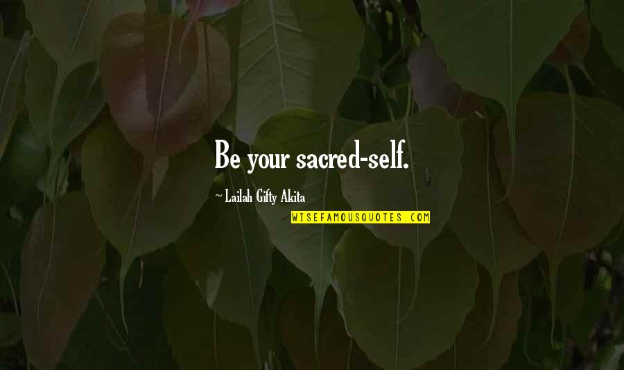 Walls Crumble Quotes By Lailah Gifty Akita: Be your sacred-self. Walls Crumble Quotes By Lailah Gifty Akita: Be your sacred-self.