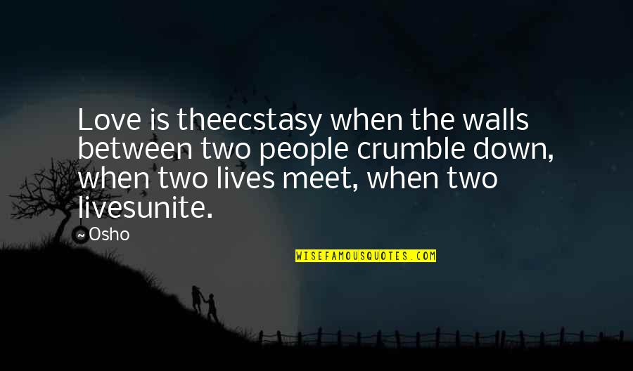 Walls Crumble Quotes By Osho: Love is theecstasy when the walls between two Walls Crumble Quotes By Osho: Love is theecstasy when the walls between two