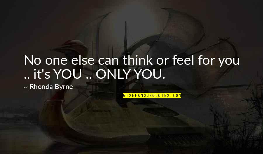 Walls Crumble Quotes By Rhonda Byrne: No one else can think or feel for
