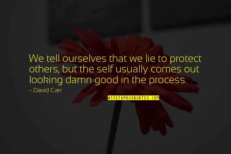 Walls Have Ears Quotes By David Carr: We tell ourselves that we lie to protect