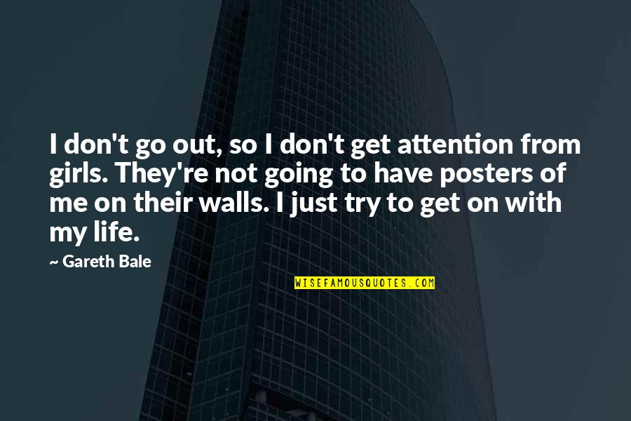 Walls In Life Quotes By Gareth Bale: I don't go out, so I don't get