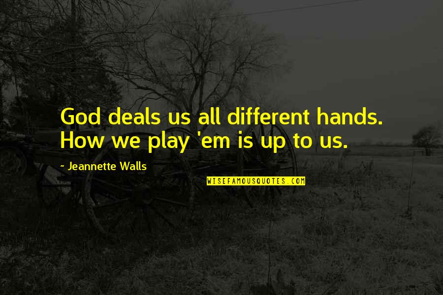 Walls In Life Quotes By Jeannette Walls: God deals us all different hands. How we Walls In Life Quotes By Jeannette Walls: God deals us all different hands. How we