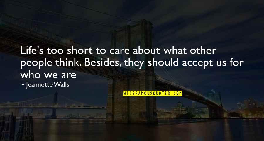 Walls In Life Quotes By Jeannette Walls: Life's too short to care about what other