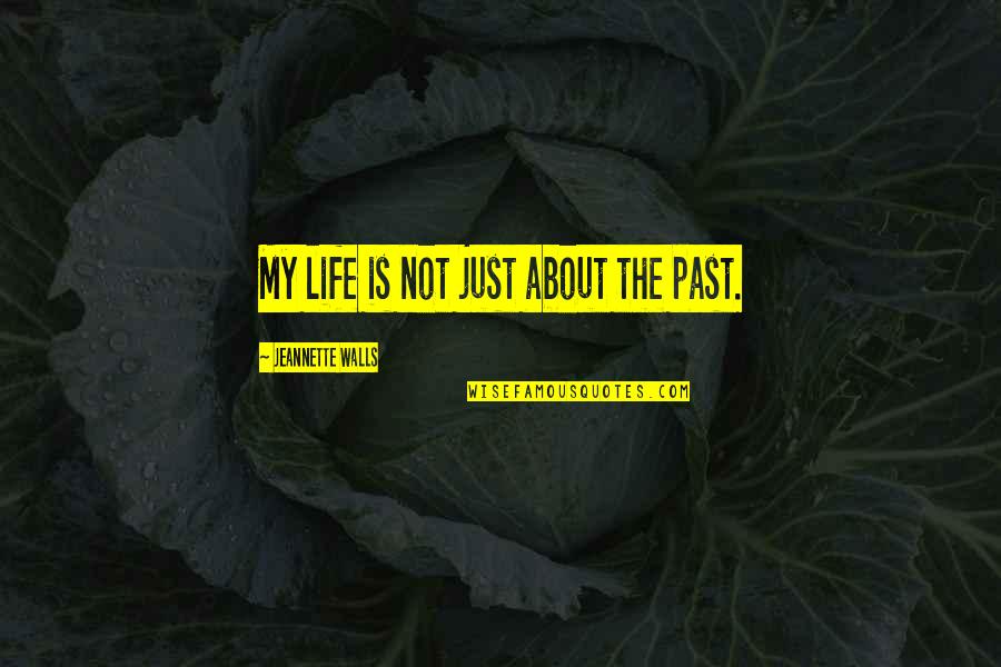 Walls In Life Quotes By Jeannette Walls: My life is not just about the past.