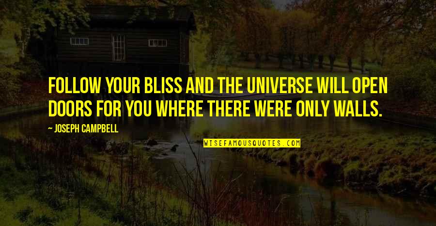 Walls In Life Quotes By Joseph Campbell: Follow your bliss and the universe will open