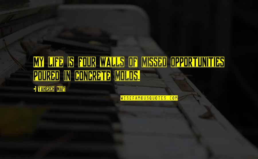 Walls In Life Quotes By Tahereh Mafi: My life is four walls of missed opportunities