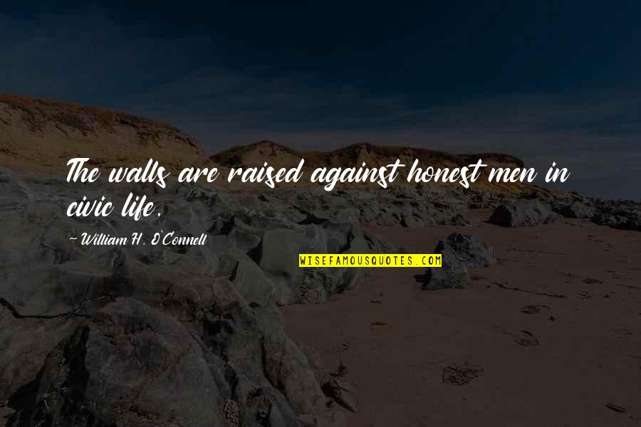 Walls In Life Quotes By William H. O'Connell: The walls are raised against honest men in