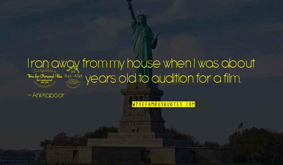 Walls In Office Quotes By Anil Kapoor: I ran away from my house when I