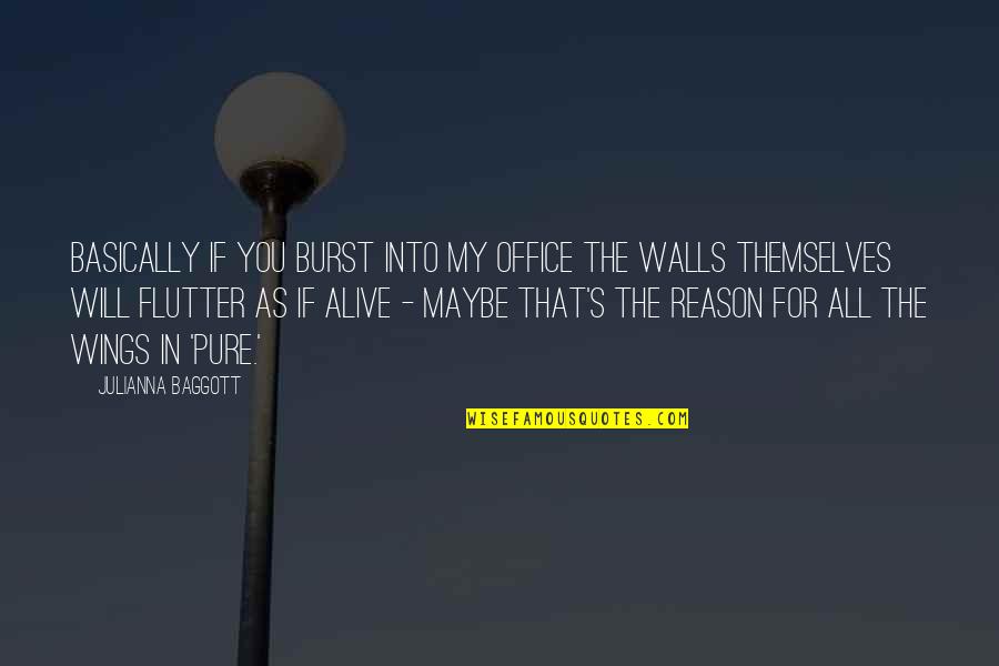 Walls In Office Quotes By Julianna Baggott: Basically if you burst into my office the