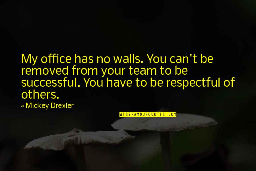 Walls In Office Quotes By Mickey Drexler: My office has no walls. You can't be