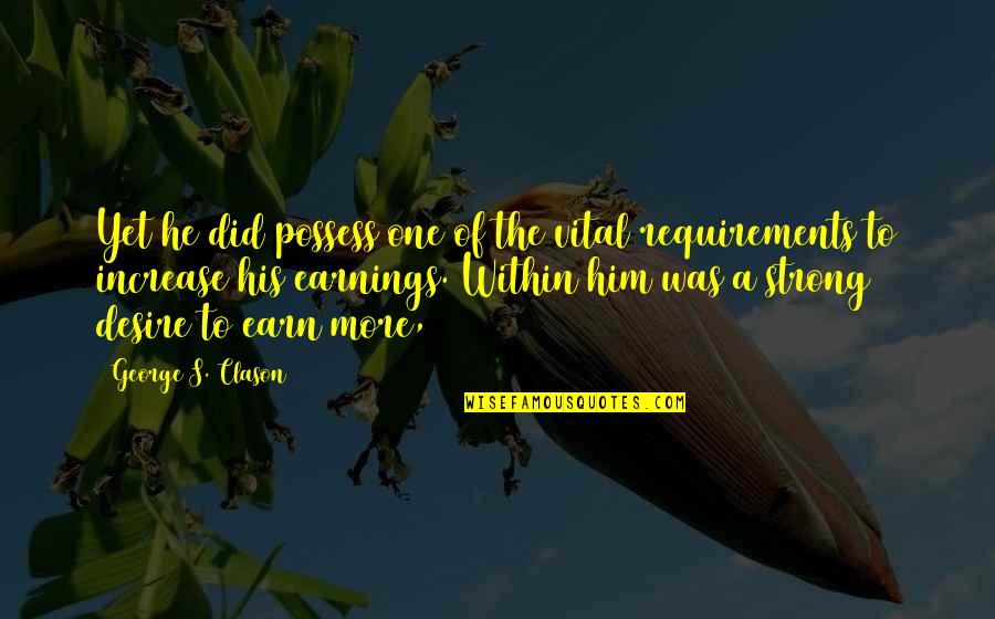 Walls Of Defence Quotes By George S. Clason: Yet he did possess one of the vital