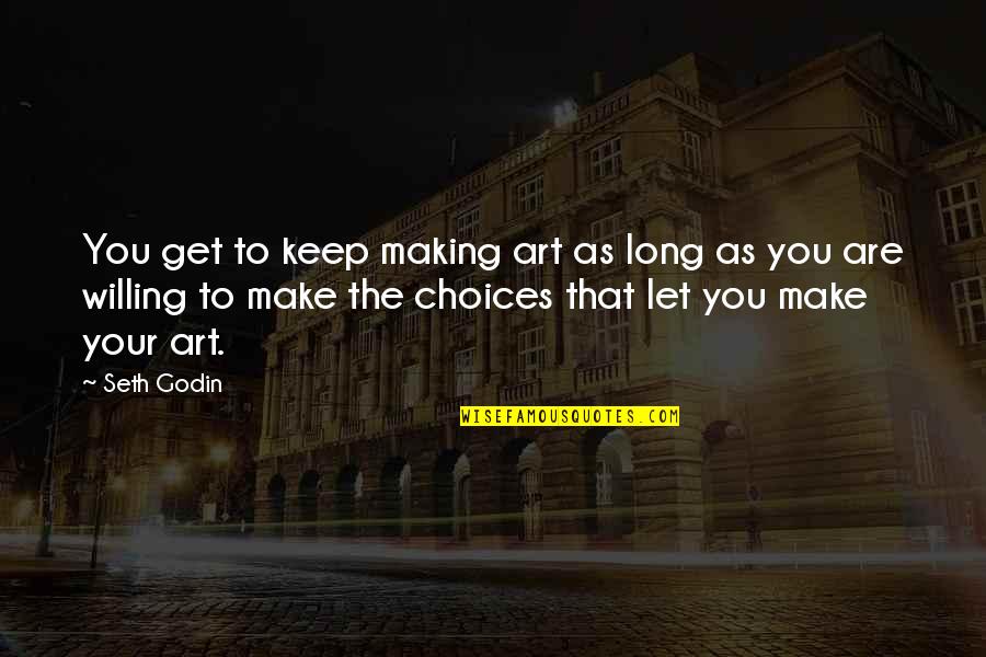 Walls Of Defence Quotes By Seth Godin: You get to keep making art as long