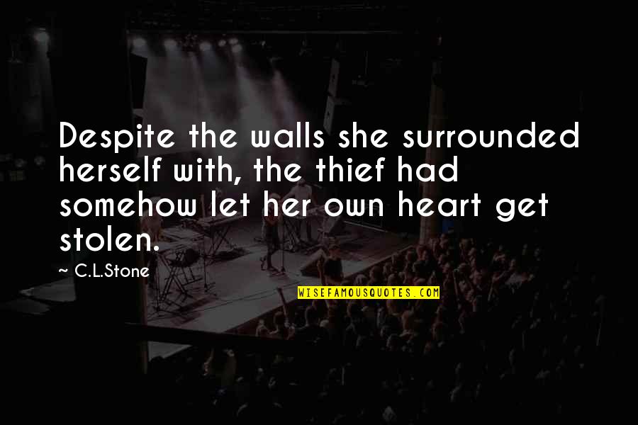 Walls Of The Heart Quotes By C.L.Stone: Despite the walls she surrounded herself with, the Walls Of The Heart Quotes By C.L.Stone: Despite the walls she surrounded herself with, the
