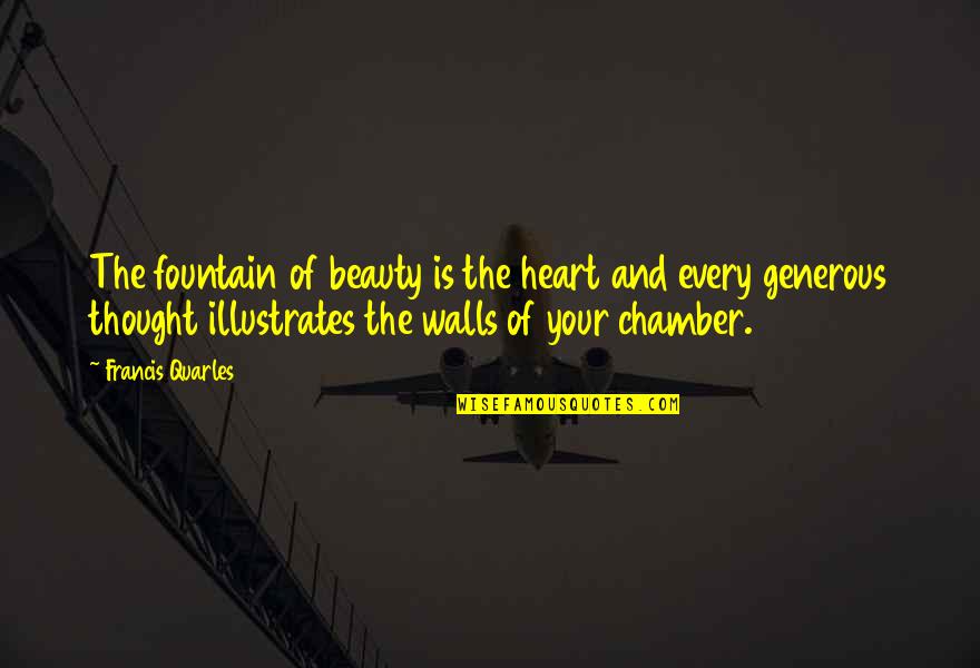 Walls Of The Heart Quotes By Francis Quarles: The fountain of beauty is the heart and Walls Of The Heart Quotes By Francis Quarles: The fountain of beauty is the heart and